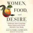 Women, Food, and Desire by Alexandra Jamieson