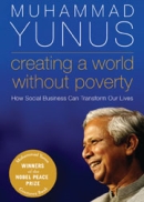 Creating a World Without Poverty by Muhammad Yunus