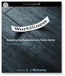 Worldliness: Resisting the Seduction of a Fallen World by C.J. Mahaney