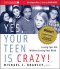 Yes, Your Teen Is Crazy! by Michael J. Bradley