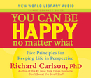 You Can Be Happy No Matter What by Richard Carlson