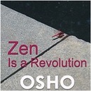 Zen Is a Revolution by Osho