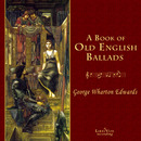 A Book of Old English Ballads by George Wharton Edwards