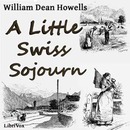 A Little Swiss Sojourn by William Dean Howells