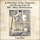 Narrative of the Captivity and Restoration of Mrs. Mary Rowlandson by Mary Rowlandson