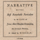 A Narrative of the Most Remarkable Particulars in the Life of James Albert Ukawsaw Gronniosaw by Ukawsaw Gronniosaw