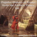 A Popular History of France from the Earliest Times, Volume 5 by Francois Guizot