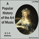 A Popular History of the Art of Music by W.S.B. Mathews