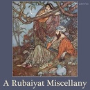 A Rubaiyat Miscellany by Omar Khayyam