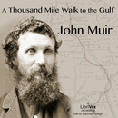 A Thousand Mile Walk to the Gulf by John Muir