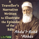 A Traveller’s Narrative Written to Illustrate the Episode of the Bab by Abdul-Baha Abbas
