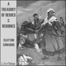 A Treasury of Heroes and Heroines by Clayton Edwards