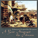 A Year Amongst the Persians by Edward Granville Browne