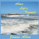 Above Life's Turmoil by James Allen