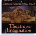 Theatre of the Imagination, Vol. I by Clarissa Pinkola Estes