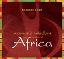 Women's Wisdom from the Heart of Africa by Sobonfu Soma