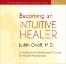 Becoming an Intuitive Healer by Judith Orloff