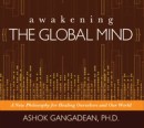 Awakening the Global Mind by Ashok Gangadean