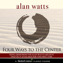 Four Ways to the Center by Alan Watts