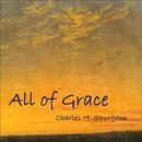 All of Grace by Charles H. Spurgeon