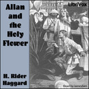 Allan and the Holy Flower by Henry Rider Haggard