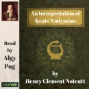 An Interpretation of Keats's Endymion by Henry Clement Notcutt