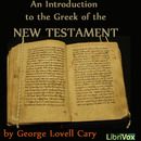 An Introduction to the Greek of the New Testament by George Lovell Cary