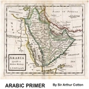 Arabic Primer by Sir Arthur Cotton