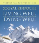 Living Well, Dying Well by Sogyal Rinpoche