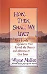 How, Then, Shall We Live? by Wayne Muller