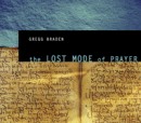 The Lost Mode of Prayer by Gregg Braden