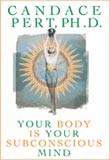 Your Body is Your Subconscious Mind by Candace Pert