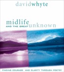 Midlife and the Great Unknown by David Whyte