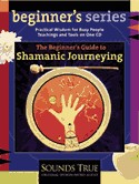 The Beginner's Guide to Shamanic Journeying by Sandra Ingerman