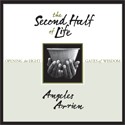 The Second Half of Life by Angeles Arrien