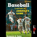 Baseball: A History of America's Game by Benjamin G. Rader