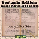 Benjamin Britten: Source Stories of Twelve Operas