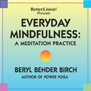 Everyday Mindfulness: A Meditation Practice by Beryl Bender Birch