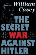 The Secret War against Hitler by William Casey