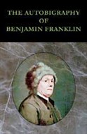 The Autobiography of Benjamin Franklin by Benjamin Franklin