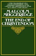 The End of Christendom by Malcolm Muggeridge