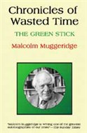 Chronicles of Wasted Time by Malcolm Muggeridge