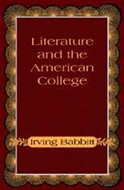 Literature and the American College by Irving Babbitt