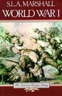 The American Heritage History of World War I by S.L.A. Marshall