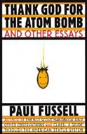 Thank God for the Atom Bomb by Paul Fussell