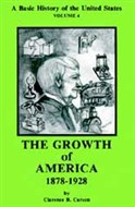 A Basic History of the United States, Vol. 4: The Growth of America, 1878-1928 by Clarence B. Carson