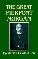 The Great Pierpont Morgan by Frederick Lewis Allen