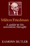 Milton Friedman: A Guide to His Economic Thought by Eamonn Butler