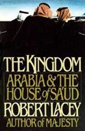 The Kingdom: Arabia and the House of Sa'ud by Robert Lacey