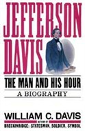 Jefferson Davis: The Man and His Hour by William C. Davis
